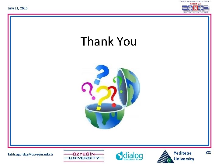 July 11, 2016 Thank You fatih. ugurdag@ozyegin. edu. tr Yeditepe University /22 