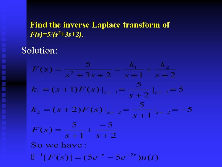 Find the inverse Laplace transform of F(s)=5/(s 2+3 s+2). Solution: 