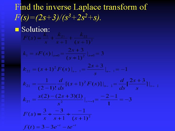 Find the inverse Laplace transform of F(s)=(2 s+3)/(s 3+2 s 2+s). n Solution: 