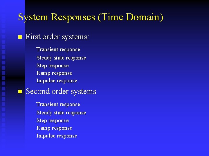 System Responses (Time Domain) n First order systems: Transient response Steady state response Step