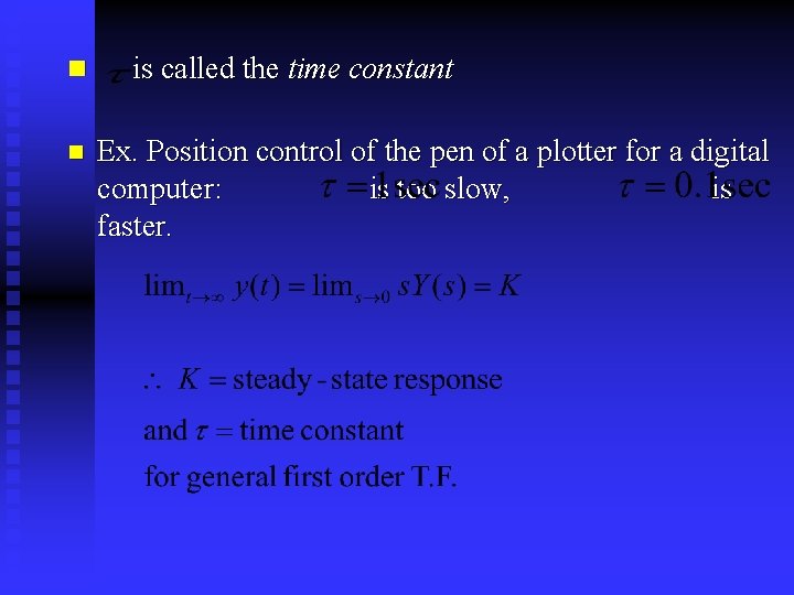 n n is called the time constant Ex. Position control of the pen of