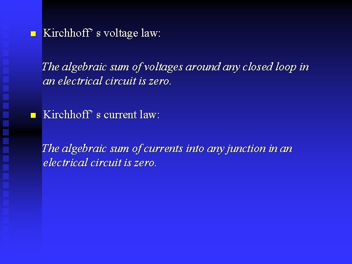 n Kirchhoff’ s voltage law: The algebraic sum of voltages around any closed loop