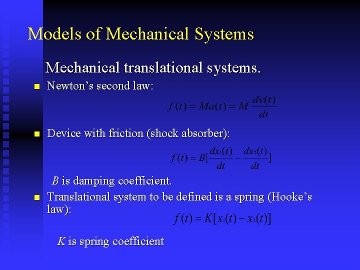 Models of Mechanical Systems Mechanical translational systems. n Newton’s second law: n Device with
