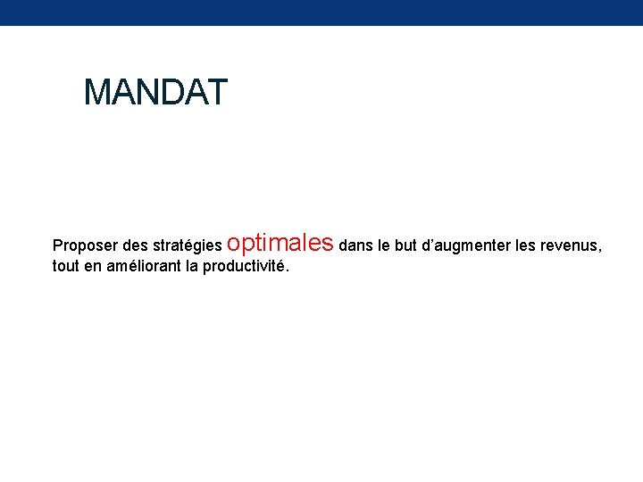 MANDAT Proposer des stratégies optimales dans le but d’augmenter les revenus, tout en améliorant