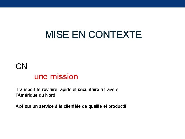 MISE EN CONTEXTE CN une mission Transport ferroviaire rapide et sécuritaire à travers l’Amérique