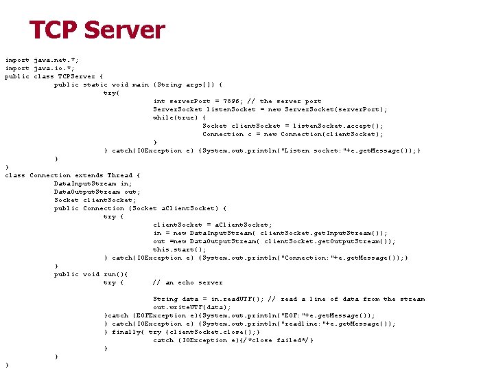 TCP Server import java. net. *; import java. io. *; public class TCPServer {