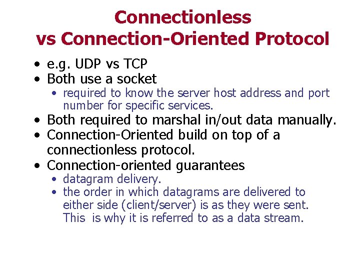 Connectionless vs Connection-Oriented Protocol • e. g. UDP vs TCP • Both use a