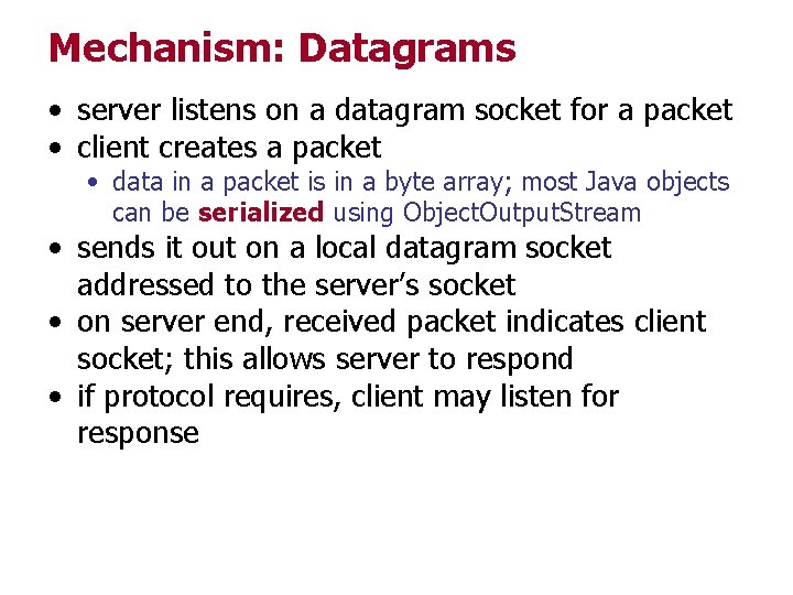 Mechanism: Datagrams • server listens on a datagram socket for a packet • client