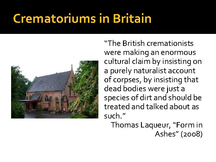 Crematoriums in Britain “The British cremationists were making an enormous cultural claim by insisting