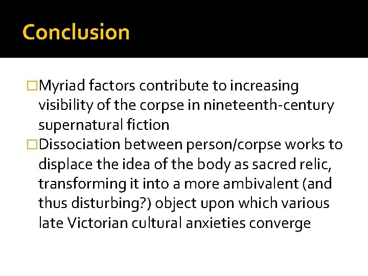 Conclusion �Myriad factors contribute to increasing visibility of the corpse in nineteenth-century supernatural fiction