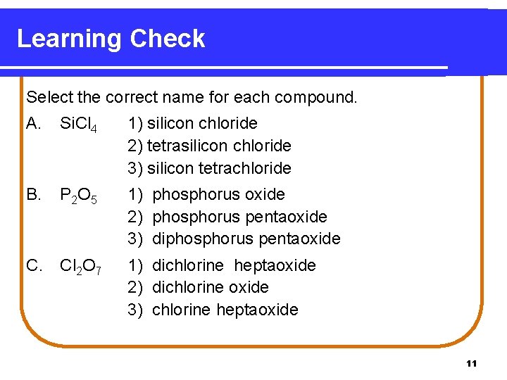 Learning Check Select the correct name for each compound. A. Si. Cl 4 1)
