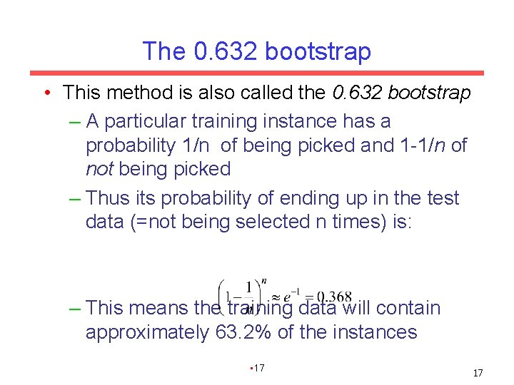 The 0. 632 bootstrap • This method is also called the 0. 632 bootstrap