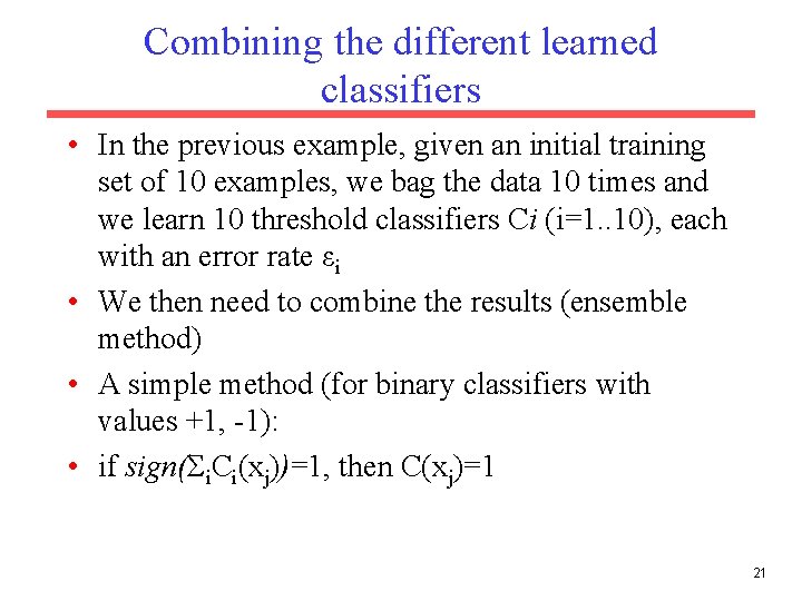 Combining the different learned classifiers • In the previous example, given an initial training