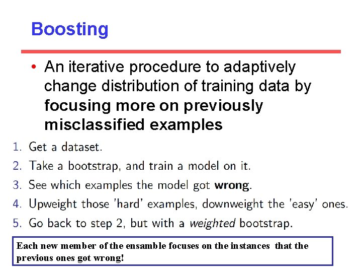 Boosting • An iterative procedure to adaptively change distribution of training data by focusing