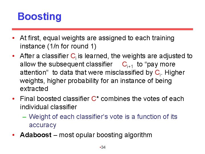 Boosting • At first, equal weights are assigned to each training instance (1/n for