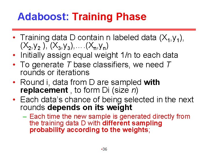 Adaboost: Training Phase • Training data D contain n labeled data (X 1, y