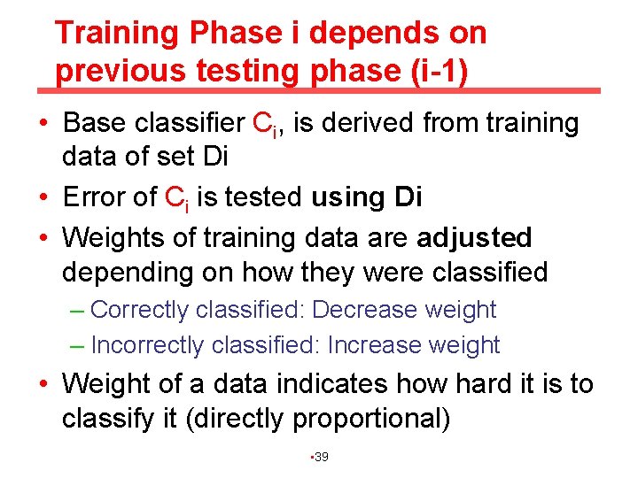 Training Phase i depends on previous testing phase (i-1) • Base classifier Ci, is