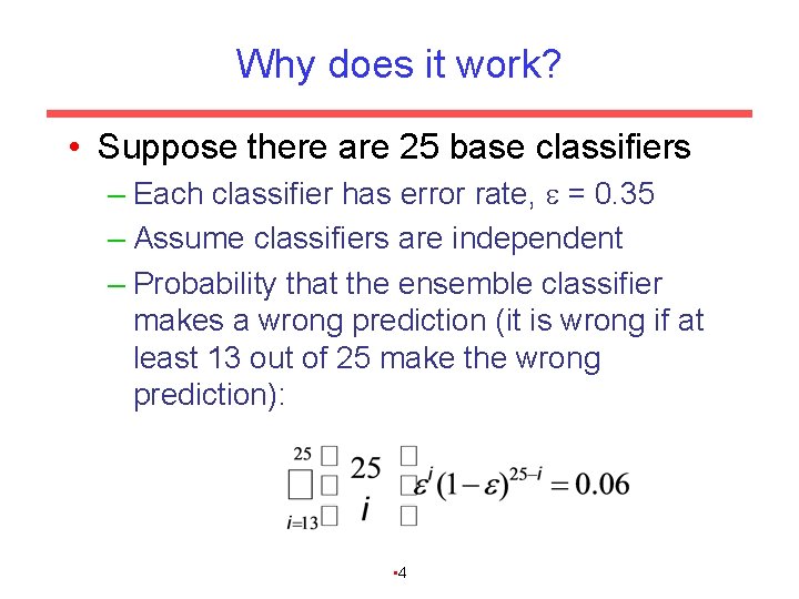 Why does it work? • Suppose there are 25 base classifiers – Each classifier
