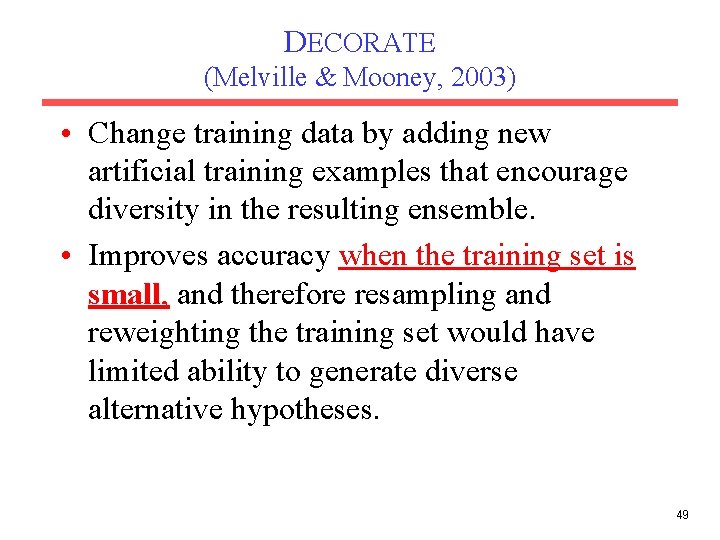 DECORATE (Melville & Mooney, 2003) • Change training data by adding new artificial training