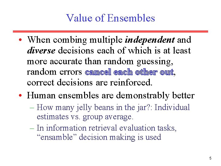 Value of Ensembles • When combing multiple independent and diverse decisions each of which