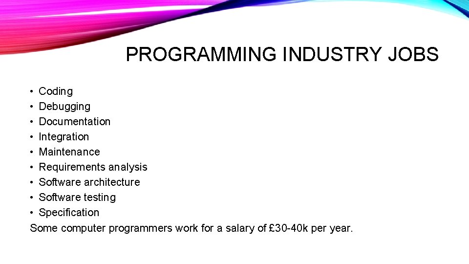 PROGRAMMING INDUSTRY JOBS • Coding • Debugging • Documentation • Integration • Maintenance •