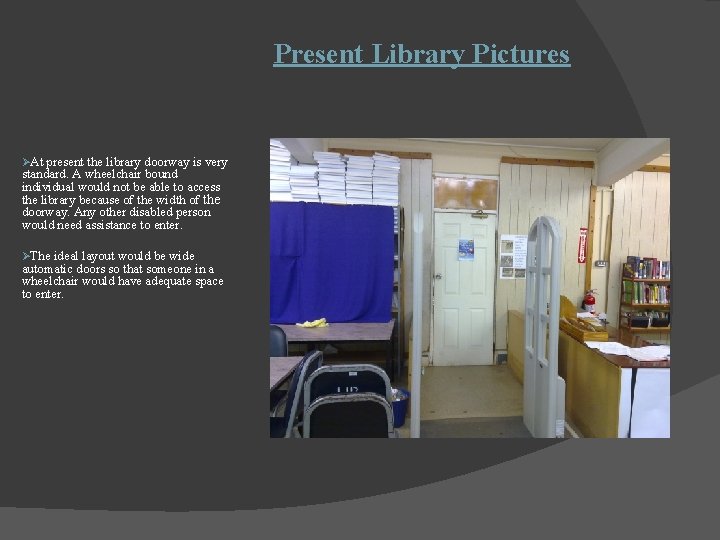 Present Library Pictures ØAt present the library doorway is very standard. A wheelchair bound