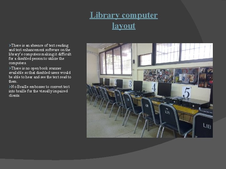 Library computer layout ØThere is an absence of text reading and text enhancement software