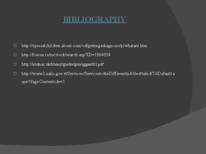 BIBLIOGRAPHY � http: //specialchildren. about. com/od/gettingadiagnosis/p/whatare. htm � http: //fotosa. ru/ru/stock/search. asp? ID=1864054 �