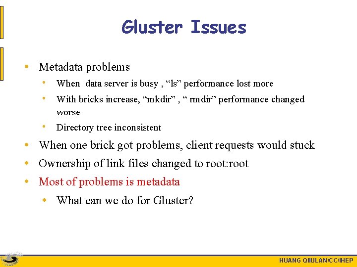 Gluster Issues • Metadata problems • When data server is busy , “ls” performance