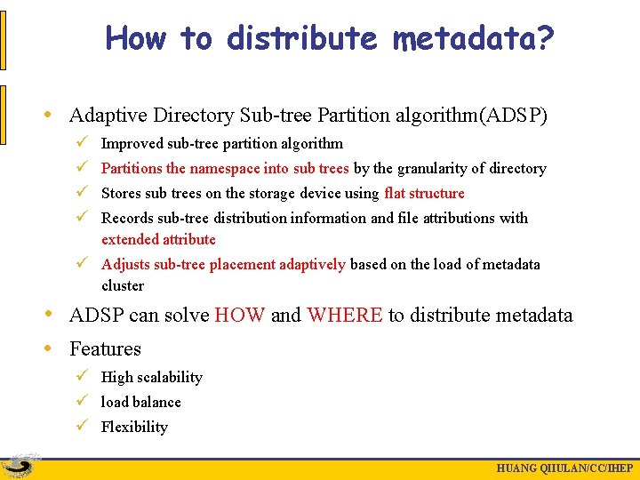 How to distribute metadata? • Adaptive Directory Sub-tree Partition algorithm(ADSP) ü ü Improved sub-tree
