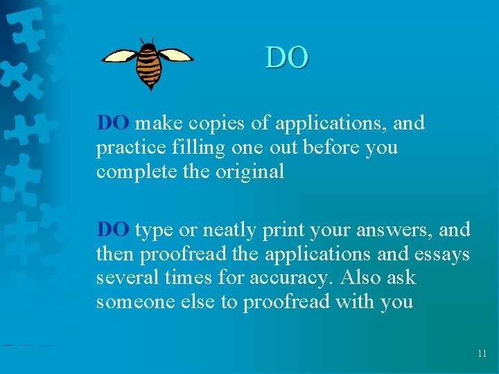 DO DO make copies of applications, and practice filling one out before you complete