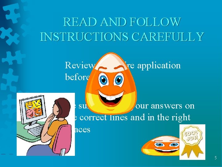 READ AND FOLLOW INSTRUCTIONS CAREFULLY Review the entire application before you begin Be sure