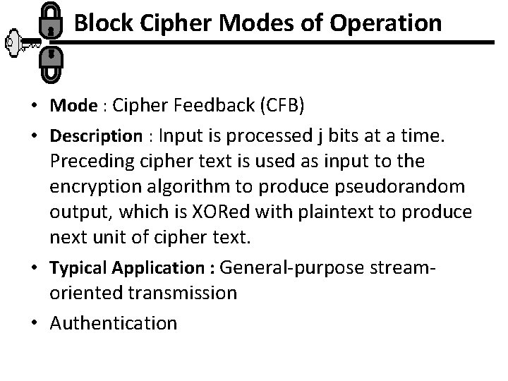 Block Cipher Modes of Operation • Mode : Cipher Feedback (CFB) • Description :