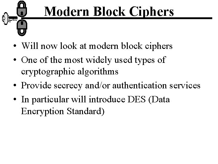 Modern Block Ciphers • Will now look at modern block ciphers • One of