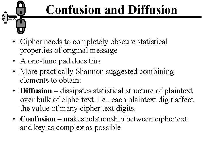 Confusion and Diffusion • Cipher needs to completely obscure statistical properties of original message