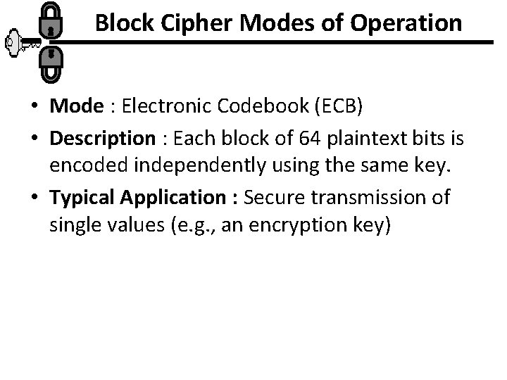 Block Cipher Modes of Operation • Mode : Electronic Codebook (ECB) • Description :