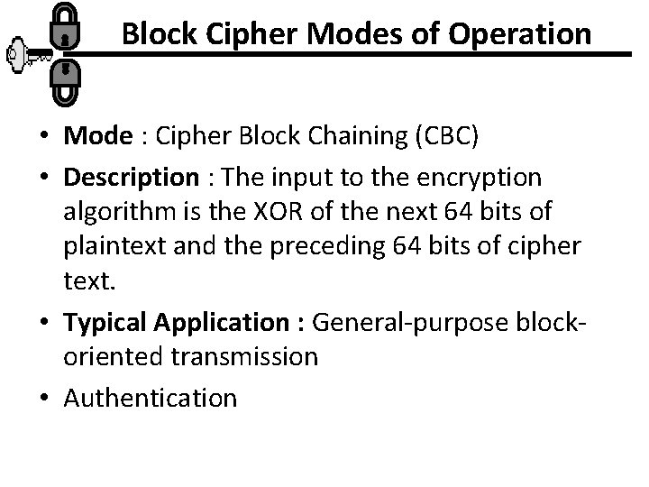 Block Cipher Modes of Operation • Mode : Cipher Block Chaining (CBC) • Description