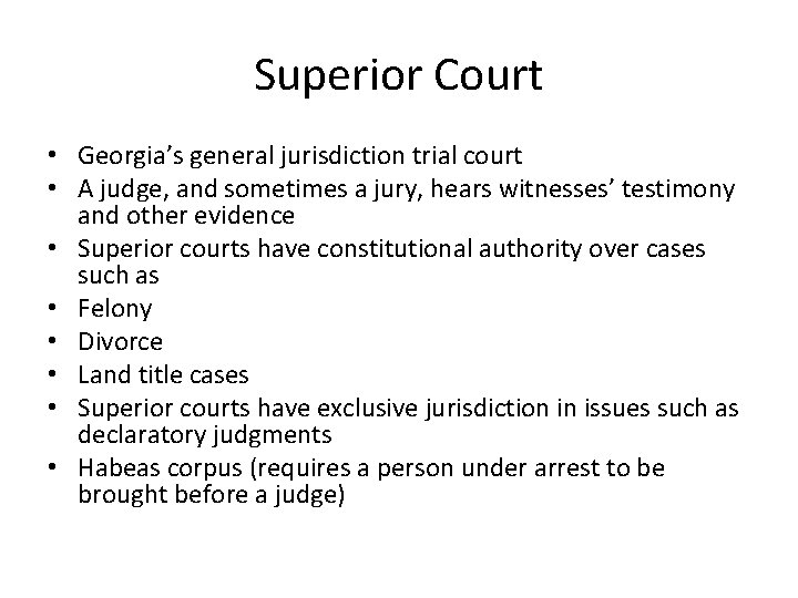 Superior Court • Georgia’s general jurisdiction trial court • A judge, and sometimes a