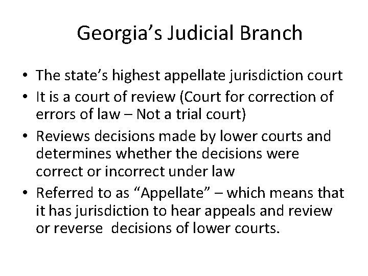 Georgia’s Judicial Branch • The state’s highest appellate jurisdiction court • It is a