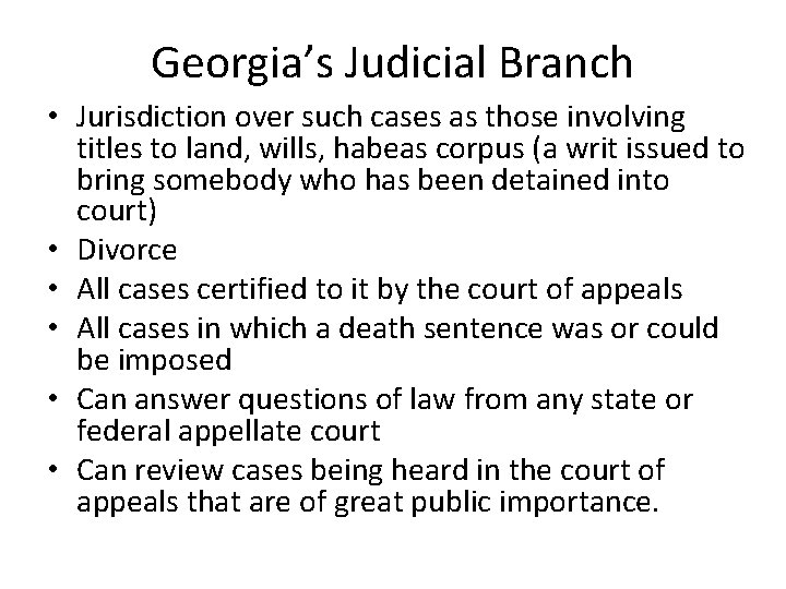 Georgia’s Judicial Branch • Jurisdiction over such cases as those involving titles to land,