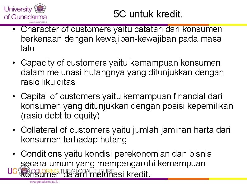 5 C untuk kredit. • Character of customers yaitu catatan dari konsumen berkenaan dengan