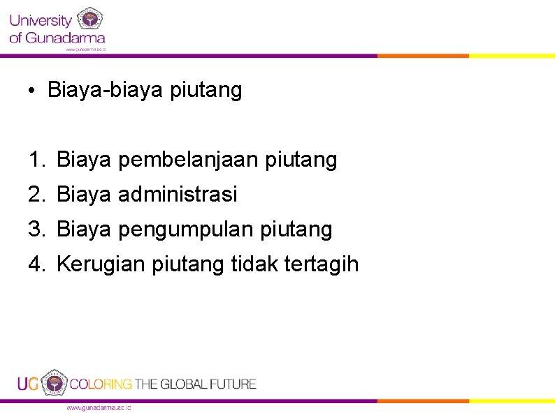  • Biaya-biaya piutang 1. Biaya pembelanjaan piutang 2. Biaya administrasi 3. Biaya pengumpulan