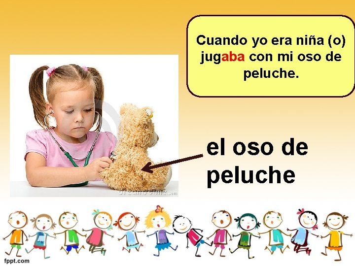 Cuando yo era niña (o) jugaba con mi oso de peluche. el oso de Cuando yo era niña (o) jugaba con mi oso de peluche. el oso de