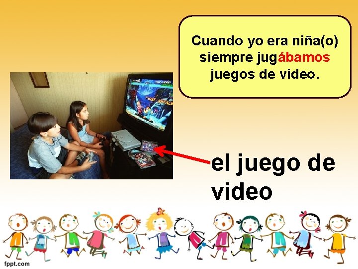 Cuando yo era niña(o) siempre jugábamos juegos de video. el juego de video Cuando yo era niña(o) siempre jugábamos juegos de video. el juego de video