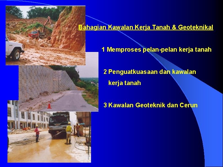 Bahagian Kawalan Kerja Tanah & Geoteknikal 1 Memproses pelan-pelan kerja tanah 2 Penguatkuasaan dan