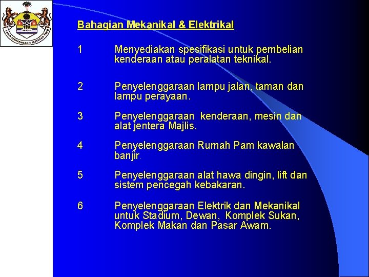 Bahagian Mekanikal & Elektrikal 1 Menyediakan spesifikasi untuk pembelian kenderaan atau peralatan teknikal. 2