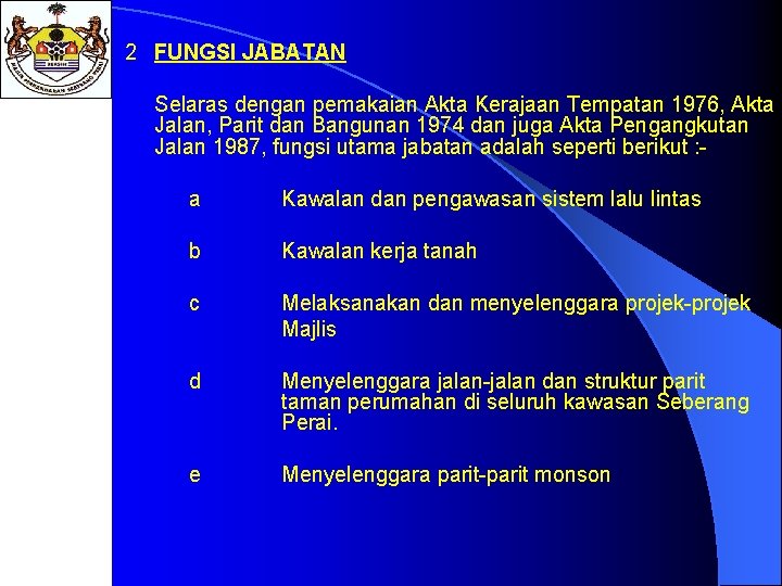 2 FUNGSI JABATAN Selaras dengan pemakaian Akta Kerajaan Tempatan 1976, Akta Jalan, Parit dan