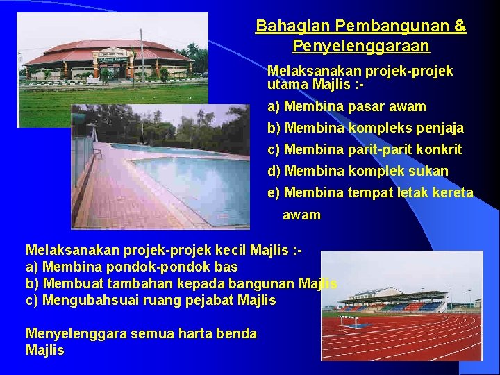 Bahagian Pembangunan & Penyelenggaraan Melaksanakan projek-projek utama Majlis : a) Membina pasar awam b)