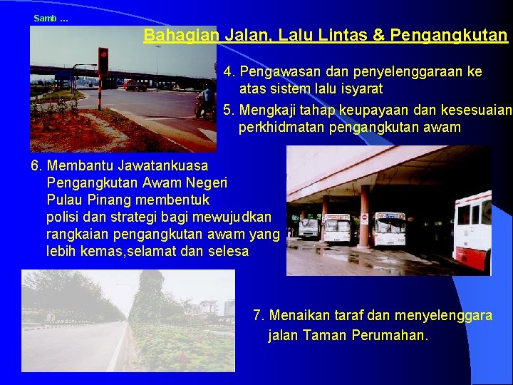 Samb … Bahagian Jalan, Lalu Lintas & Pengangkutan 4. Pengawasan dan penyelenggaraan ke atas