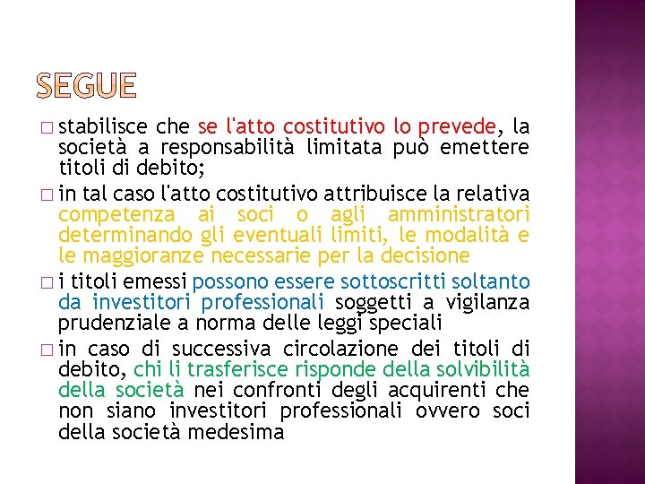 � stabilisce che se l'atto costitutivo lo prevede, la società a responsabilità limitata può